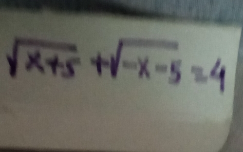 sqrt(x+5)+sqrt(-x-5)=4