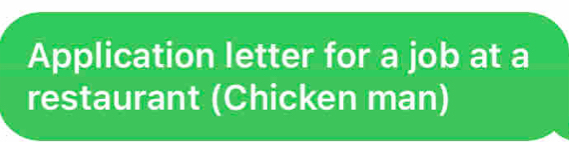 Application letter for a job at a 
restaurant (Chicken man)