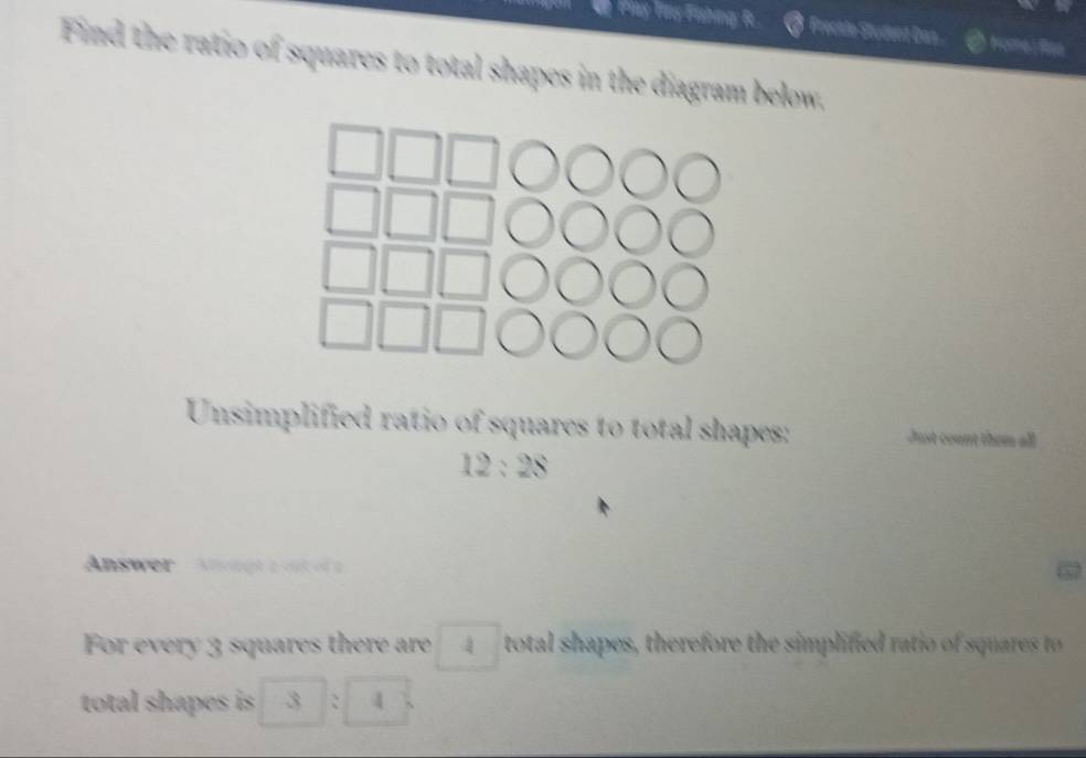 Play Ty Fishing: fc Freckde Student Dan moe 9 
Find the ratio of squares to total shapes in the diagram below, 
Unsimplified ratio of squares to total shapes:
12:28
Answer Anongta out of a 
For every 3 squares there are 4 total shapes, therefore the simplified ratio of squares to 
total shapes is 3 : 4