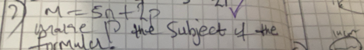 M=5n+2p
gause D the Subject y the 
Formuld luse