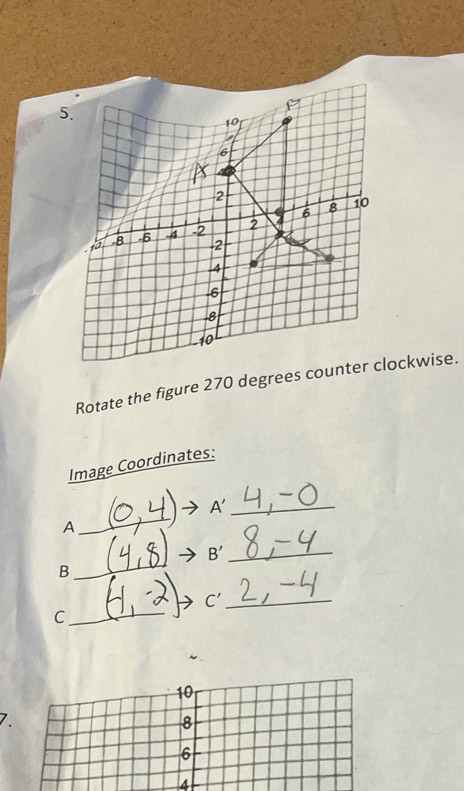 Rotate the figure 270 degrees counter clockwise. 
Image Coordinates: 
_ 
A'_ 
A 
B'_ 
_B 
C'_ 
_C