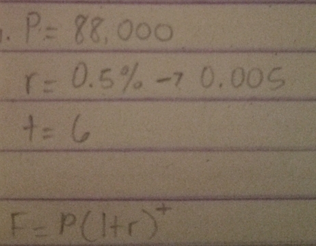 P=88,000
r=0.5% to 0.005
t=6
F=P(1+r)^+