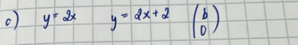 y=2x y=2x+2 beginpmatrix b 0endpmatrix