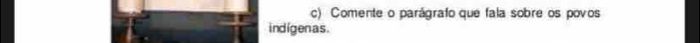 Comente o parágrafo que fala sobre os povos 
indigenas.