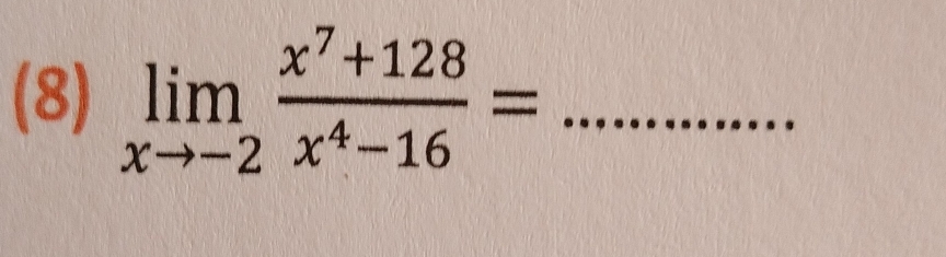 (8) limlimits _xto -2 (x^7+128)/x^4-16 = _