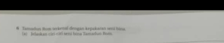 Tamadun Rom terkenal dengan kepakaran seni bina. 
(a) Jelaskan ciri-ciri seni bina Tamadun Mom