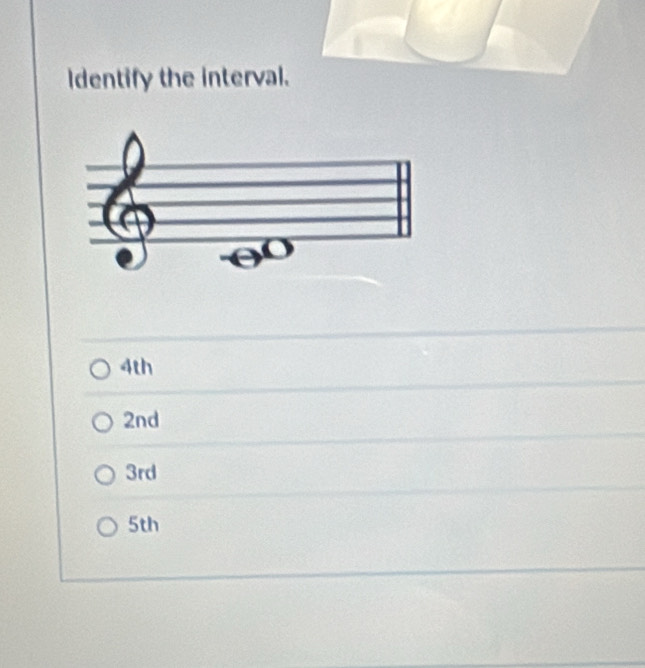 Identify the interval.
4th
2nd
3rd
5th