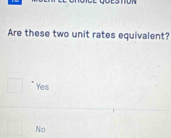 Are these two unit rates equivalent?
Yes
No