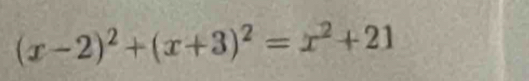 (x-2)^2+(x+3)^2=x^2+21