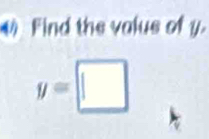 Find the valus of y.
y=□