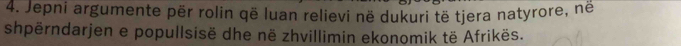 Jepni argumente për rolin që luan relievi në dukuri të tjera natyrore, në 
shpërndarjen e popullsisë dhe në zhvillimin ekonomik të Afrikës.