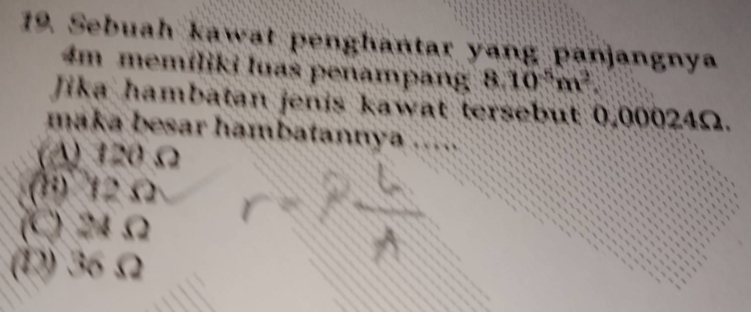 Sebuah kawat penghantar yang panjangnya
4m memíliki luas penampang  8.10^5m^2
Jika hambatan jenis kawat tersebut 0,00024Ω.
maka besar hambatannya .......
120Omega
12Omega
(C 24Omega
(12) 6Omega