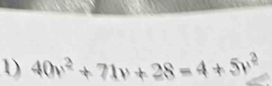 40v^2+71v+28=4+5v^2