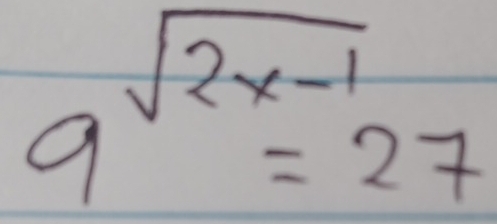 sqrt(2x-1)
9=27