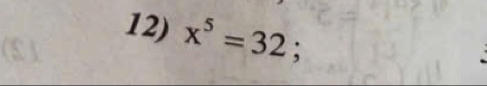 x^5=32;