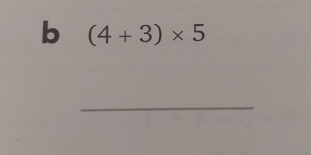 (4+3)* 5
_