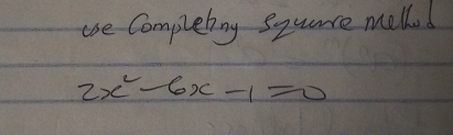 use Completny squace mell!
2x^2-6x-1=0