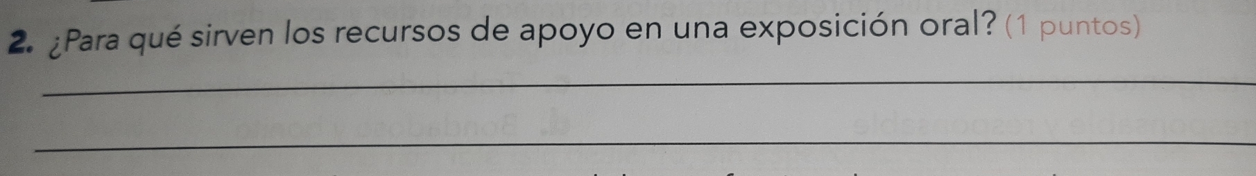 ¿Para qué sirven los recursos de apoyo en una exposición oral? (1 puntos) 
_ 
_