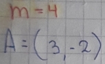 m=4
A=(3,-2)