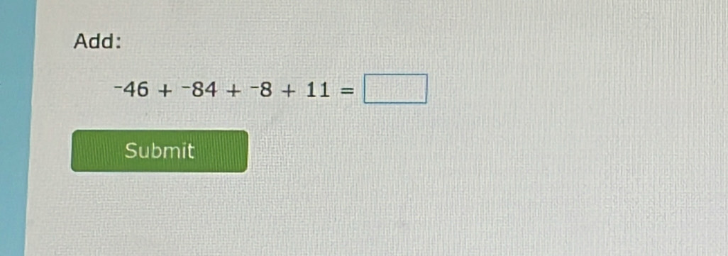 Add:
-46+^-84+^-8+11=□
Submit