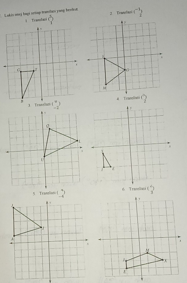 Lukis imej bagi setiap translasi yang berikut
l Translasi beginpmatrix 5 1endpmatrix 2 Translasi (^-1_2
beginarrayr 4 -4endarray )