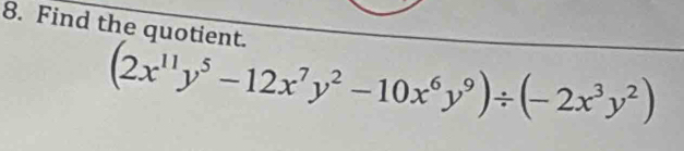 Find the quotient.
(2x^(11)y^5-12x^7y^2-10x^6y^9)/ (-2x^3y^2)