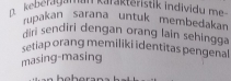 keberauuisar Karakteristik individu me 
upakan sarana untuk membedakan 
diri sendiri dengan orang lain sehingga 
setiap orang memiliki identitas pengenal 
masing-masing