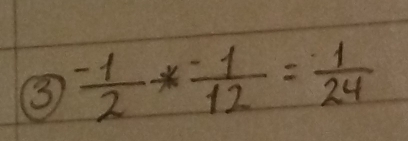 ③  (-1)/2 * (-1)/12 = 1/24 