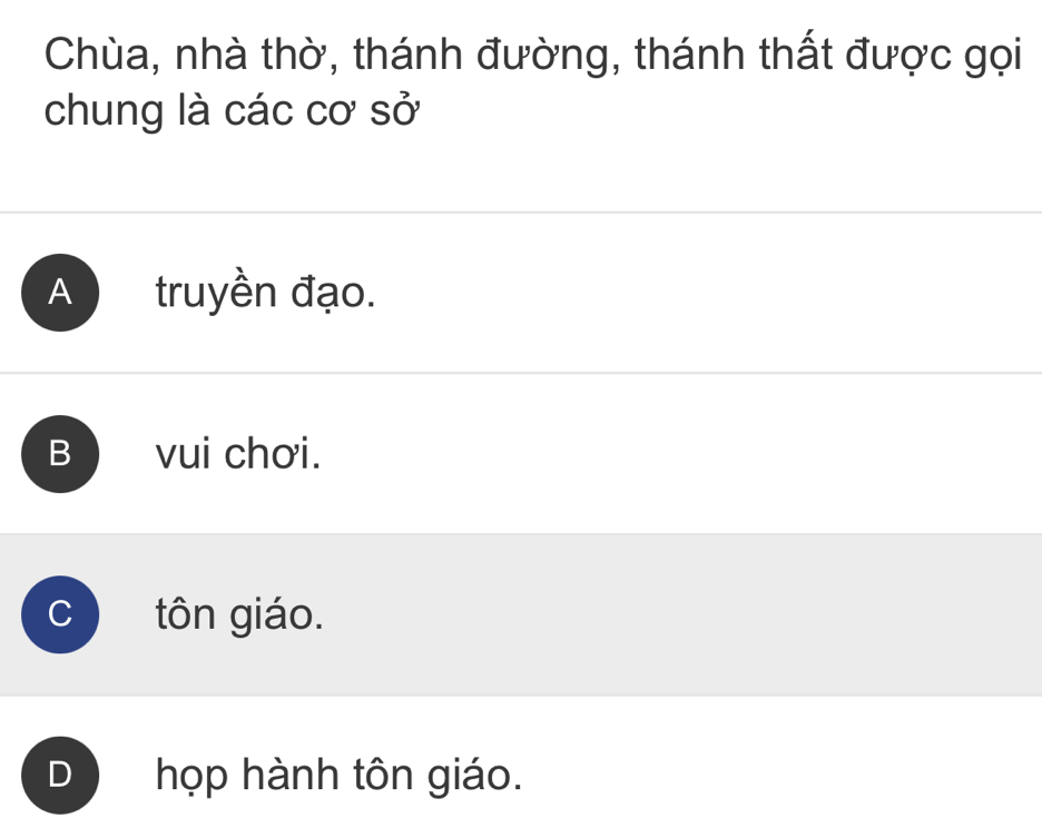 Chùa, nhà thờ, thánh đường, thánh thất được gọi
chung là các cơ sở
A truyền đạo.
B vui chơi.
、 tôn giáo.
) họp hành tôn giáo.