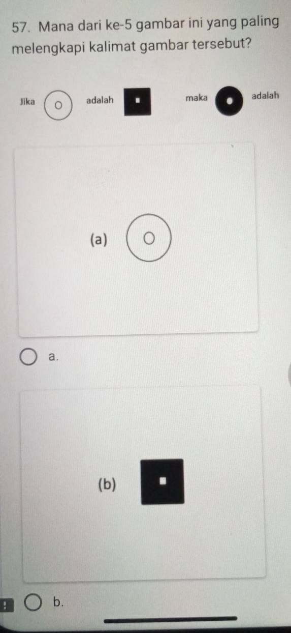 Mana dari ke- 5 gambar ini yang paling
melengkapi kalimat gambar tersebut?
Jika 。
adalah . maka . adalah
(a) 。
a.
(b) .
! b.