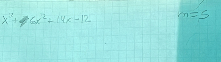 x^3+6x^2+14x-12
m=5