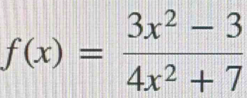 f(x)= (3x^2-3)/4x^2+7 