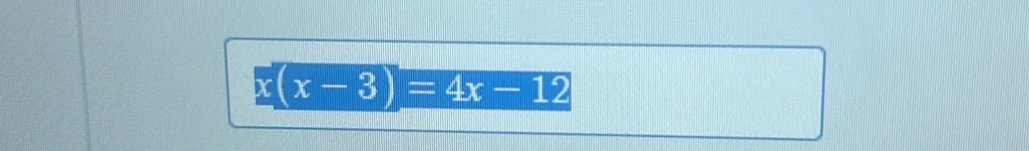 x(x-3)=4x-12