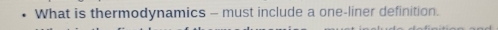 What is thermodynamics - must include a one-liner definition.