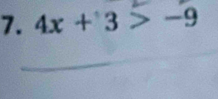 4x+3>-9
_