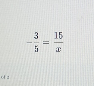 - 3/5 = 15/x 
of 2