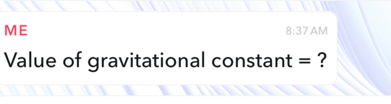 ME 
8:37 AM 
Value of gravitational constant = ?