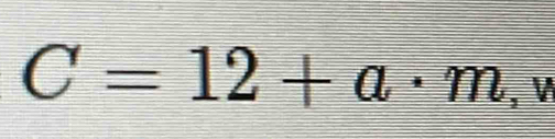 C=12+a· m , W