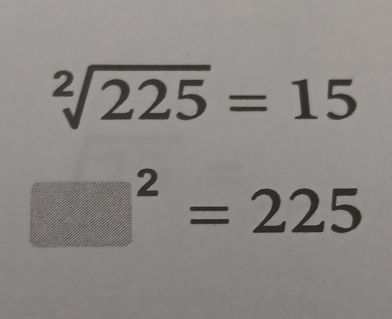 sqrt[2](225)=15
□^2=225