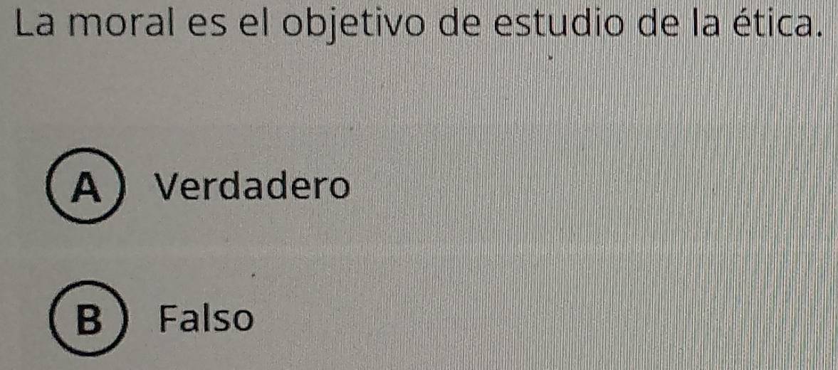 La moral es el objetivo de estudio de la ética.
AVerdadero
B Falso