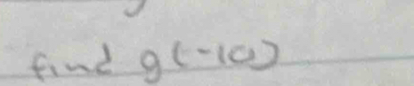 find g(-10)