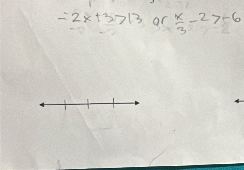 =2x+3>13 or  x/3 -2>-6