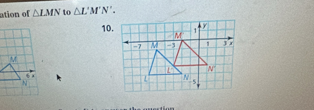 ation of △ LMN to △ L'M'N'.
10.