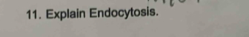 Explain Endocytosis.