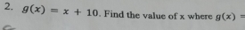 g(x)=x+10. Find the value of x where g(x)=