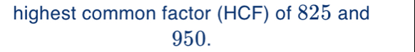 highest common factor (HCF) of 825 and
950.