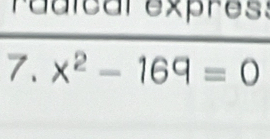 radical expres: 
7. x^2-169=0