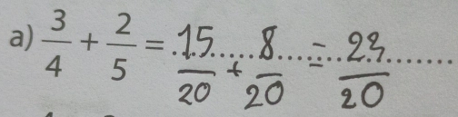  3/4 + 2/5 = _ 
__