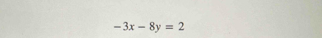 -3x-8y=2