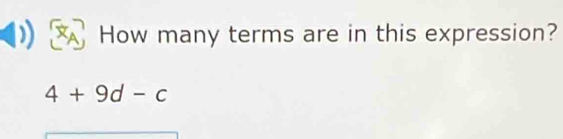 How many terms are in this expression?
4+9d-c